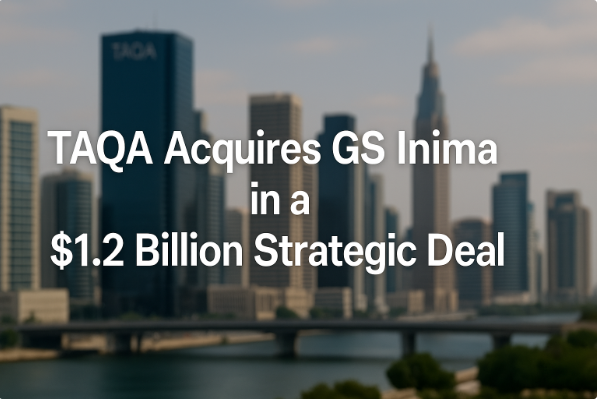 TAQA Acquires GS Inima in a $1.2 Billion Strategic Deal